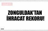 ZONGULDAK'TAN İHRACAT REKORU!