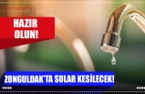 ZONGULDAK’TA SULAR KESİLECEK!