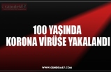 100 YAŞINDA  KORONA VİRÜSE YAKALANDI