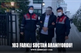 103 FARKLI SUÇTAN ARANIYORDU!