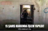 15 ŞAHIS HAKKINDA İŞLEM YAPILDI!