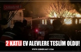 2 KATLI EV ALEVLERE TESLİM OLDU!