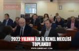 2022 YILININ İLK İL GENEL MECLİSİ  TOPLANDI!