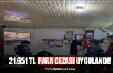 21.651 TL  PARA CEZASI UYGULANDI!