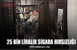 25 BİN LİRALIK SİGARA HIRSIZLIĞI