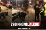 290 PROMİL ALKOL!