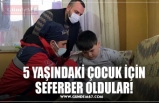 5 YAŞINDAKİ ÇOCUK İÇİN SEFERBER OLDULAR!