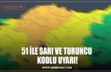 51 İLE SARI VE TURUNCU  KODLU UYARI!