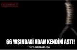 66 YAŞINDAKİ ADAM KENDİNİ ASTI!