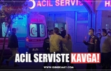 ACİL SERVİSTE KAVGA!