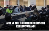 AFET VE ACİL DURUM KOORDİNASYON KURULU TOPLANDI