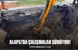 ALAPLI’DA ÇALIŞMALAR SÜRÜYOR!