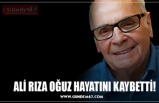 ALİ RIZA OĞUZ HAYATINI KAYBETTİ!