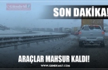 ARAÇLAR MAHSUR KALDI!