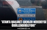 ‘’ATAM’A HAKARET EDENLER NEREDEYSE ÖDÜLLENDİRİLİYOR!’’