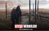 ATEŞE VERDİLER!