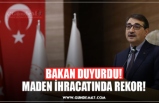 BAKAN DUYURDU! MADEN İHRACATINDA REKOR!