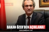 BAKAN ÖZER’DEN AÇIKLAMA!