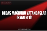 BEDAŞ MAĞDURU VATANDAŞLAR  İSYAN ETTİ!