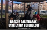 BROŞÜR DAĞITILARAK  UYARILARDA BULUNULDU!