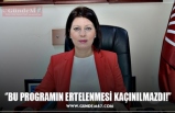 ‘’BU PROGRAMIN ERTELENMESİ KAÇINILMAZDI!’’