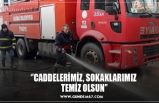 ‘’CADDELERİMİZ, SOKAKLARIMIZ  TEMİZ OLSUN’’