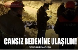 CANSIZ BEDENİNE ULAŞILDI!