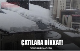 ÇATILARA DİKKAT!