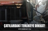 ÇATILARDAKİ TEHLİKEYE DİKKAT!