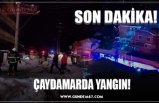 ÇAYDAMARDA YANGIN!