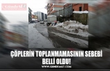 ÇÖPLERİN TOPLANMAMASININ SEBEBİ BELLİ OLDU!