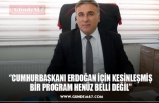 ‘’CUMHURBAŞKANI ERDOĞAN İÇİN KESİNLEŞMİŞ BİR PROGRAM HENÜZ BELLİ DEĞİL’’