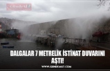 DALGALAR 7 METRELİK İSTİNAT DUVARINI AŞTI!