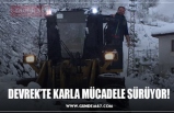 DEVREK’TE KARLA MÜCADELE SÜRÜYOR!