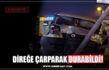 DİREĞE ÇARPARAK DURABİLDİ!