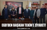 EGD’DEN BAŞKAN TEKİN’E ZİYARET!