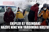 EKİPLER 87 YAŞINDAKİ NAZİFE NİNE’NİN YARDIMINA KOŞTU!