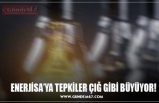 ENERJİSA'YA TEPKİLER BÜYÜYOR!