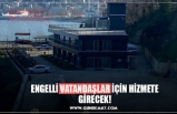 ENGELLİ VATANDAŞLAR İÇİN HİZMETE GİRECEK!