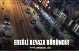 EREĞLİ BEYAZA BÜRÜNDÜ!