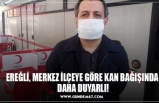 EREĞLİ, MERKEZ İLÇEYE GÖRE KAN BAĞIŞINDA  DAHA DUYARLI!