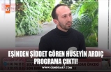 EŞİNDEN ŞİDDET GÖREN HÜSEYİN ARDIÇ PROGRAMA ÇIKTI!