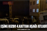 EŞİNE KIZDI! 4.KATTAN AŞAĞI ATLADI!