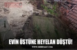 EVİN ÜSTÜNE HEYELAN DÜŞTÜ!