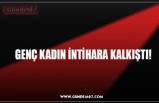 GENÇ KADIN İNTİHARA KALKIŞTI!