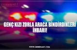 GENÇ KIZI ZORLA ARACA BİNDİRDİKLERİ İHBARI!