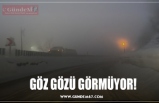 GÖZ GÖZÜ GÖRMÜYOR!