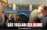 GÖZ YAŞLARI SEL OLDU!