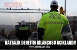 HAFTALIK DENETİM BİLANÇOSU AÇIKLANDI!