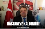 HASTANEYE KALDIRILDI!